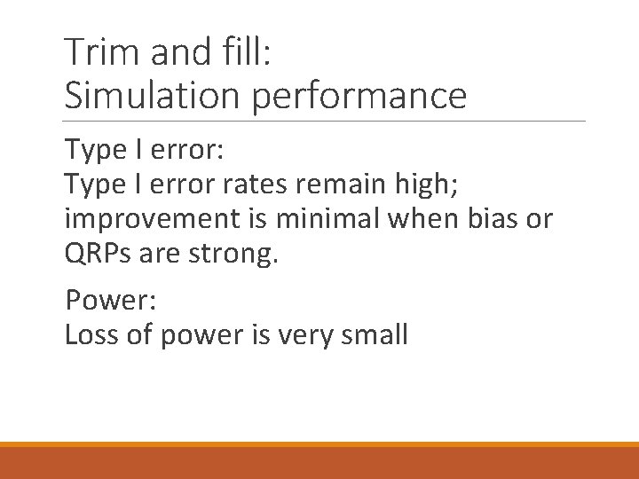 Trim and fill: Simulation performance Type I error: Type I error rates remain high;