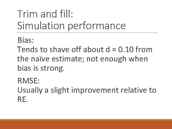 Trim and fill: Simulation performance Bias: Tends to shave off about d = 0.