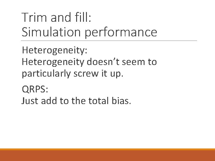 Trim and fill: Simulation performance Heterogeneity: Heterogeneity doesn’t seem to particularly screw it up.