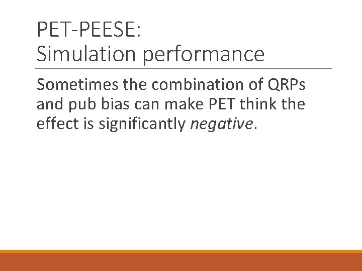 PET-PEESE: Simulation performance Sometimes the combination of QRPs and pub bias can make PET