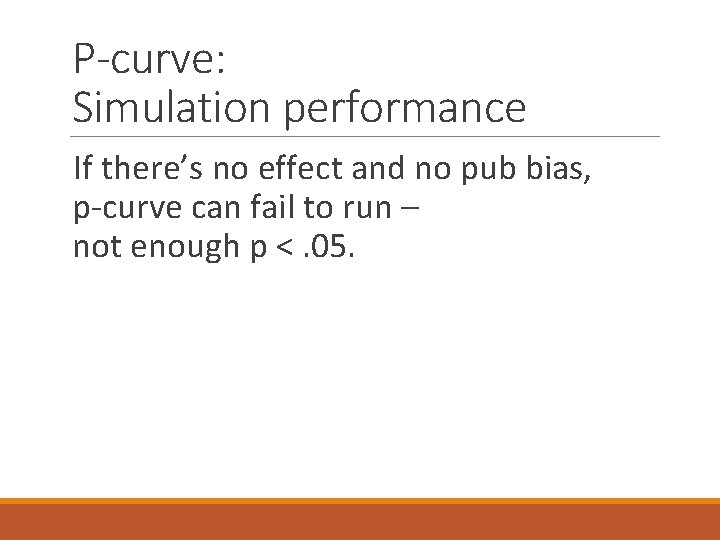 P-curve: Simulation performance If there’s no effect and no pub bias, p-curve can fail