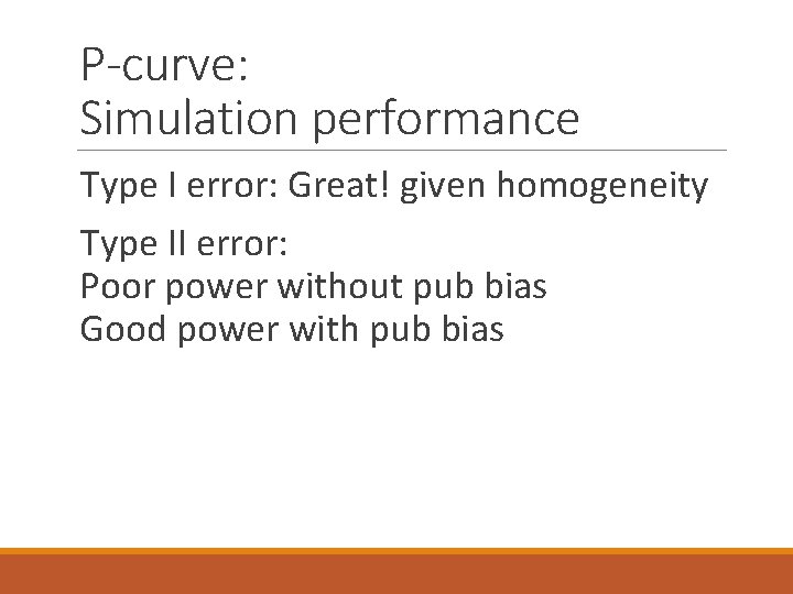 P-curve: Simulation performance Type I error: Great! given homogeneity Type II error: Poor power