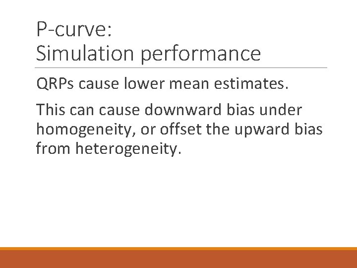 P-curve: Simulation performance QRPs cause lower mean estimates. This can cause downward bias under