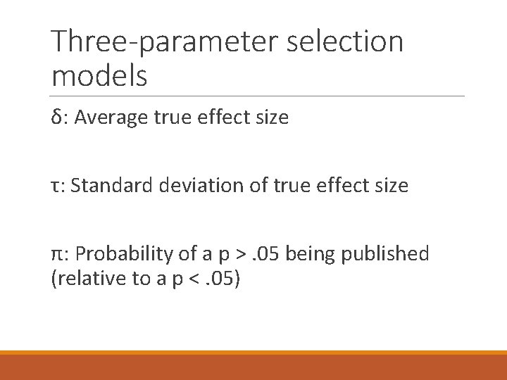 Three-parameter selection models δ: Average true effect size τ: Standard deviation of true effect