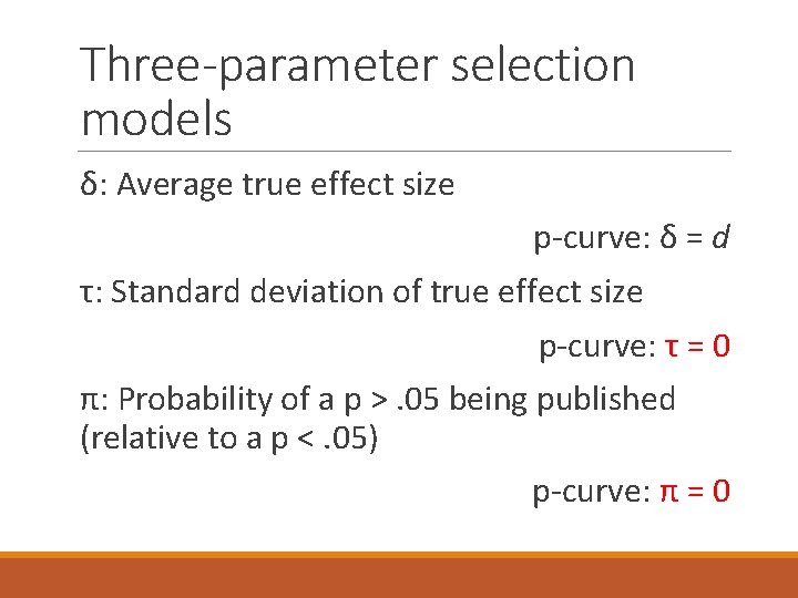 Three-parameter selection models δ: Average true effect size p-curve: δ = d τ: Standard