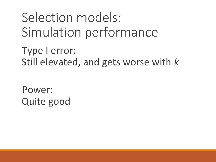 Selection models: Simulation performance Type I error: Still elevated, and gets worse with k