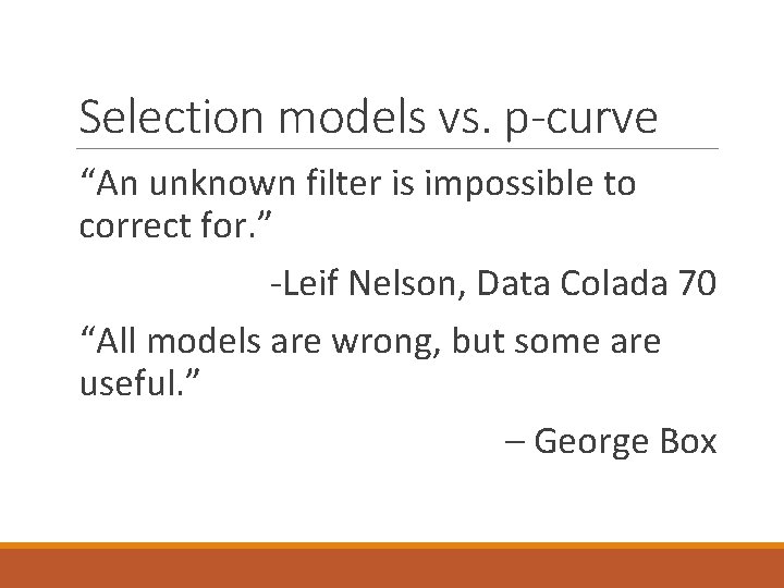 Selection models vs. p-curve “An unknown filter is impossible to correct for. ” -Leif