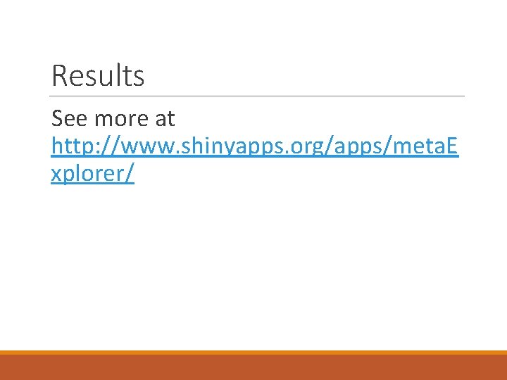 Results See more at http: //www. shinyapps. org/apps/meta. E xplorer/ 