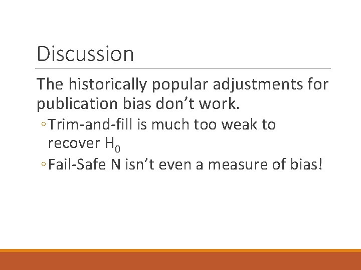 Discussion The historically popular adjustments for publication bias don’t work. ◦ Trim-and-fill is much