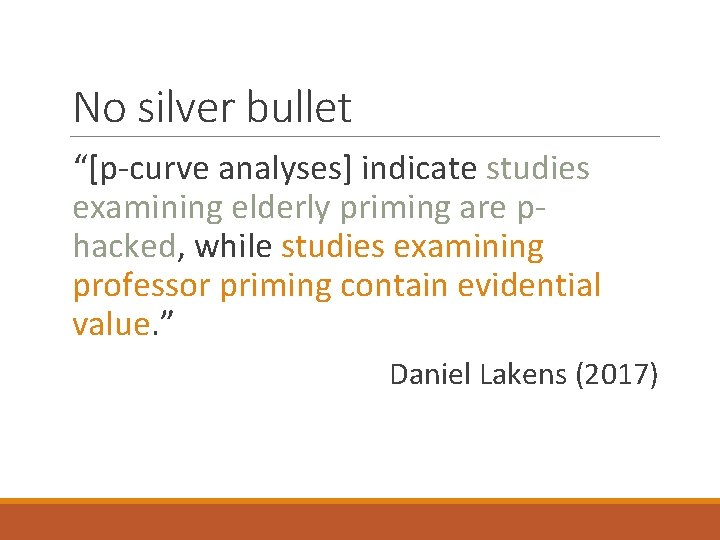 No silver bullet “[p-curve analyses] indicate studies examining elderly priming are phacked, while studies