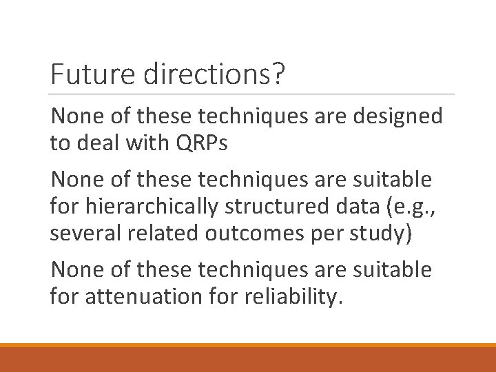 Future directions? None of these techniques are designed to deal with QRPs None of