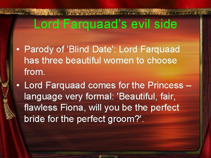 Lord Farquaad’s evil side • Parody of 'Blind Date': Lord Farquaad has three beautiful