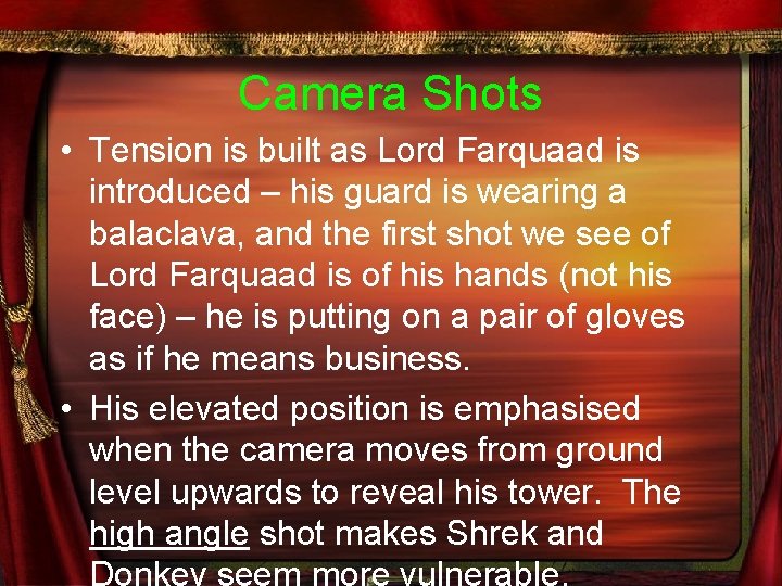 Camera Shots • Tension is built as Lord Farquaad is introduced – his guard