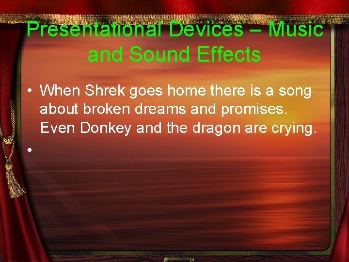 Presentational Devices – Music and Sound Effects • When Shrek goes home there is
