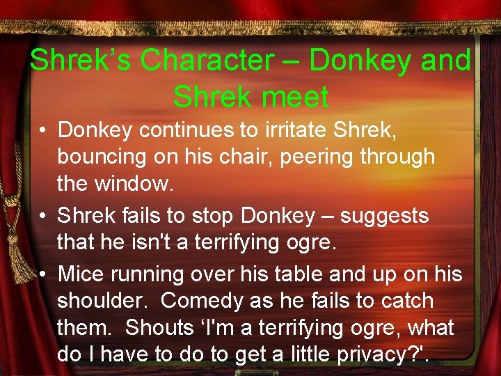 Shrek’s Character – Donkey and Shrek meet • Donkey continues to irritate Shrek, bouncing