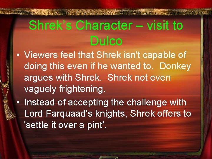 Shrek’s Character – visit to Dulco • Viewers feel that Shrek isn't capable of