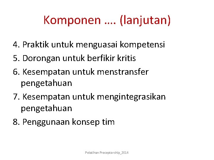 Komponen …. (lanjutan) 4. Praktik untuk menguasai kompetensi 5. Dorongan untuk berfikir kritis 6.