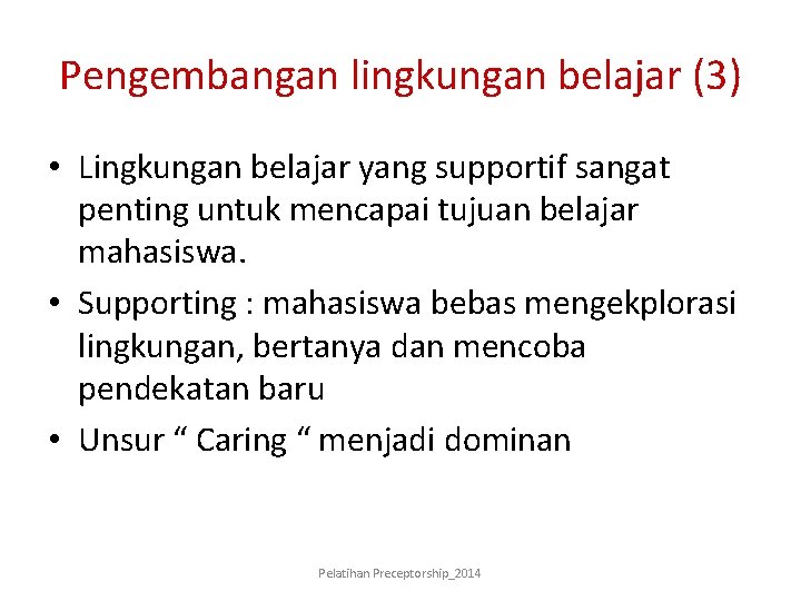 Pengembangan lingkungan belajar (3) • Lingkungan belajar yang supportif sangat penting untuk mencapai tujuan