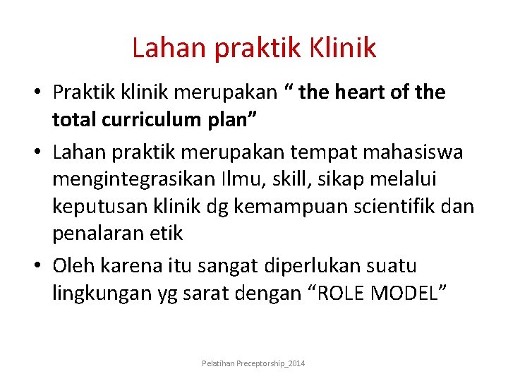 Lahan praktik Klinik • Praktik klinik merupakan “ the heart of the total curriculum