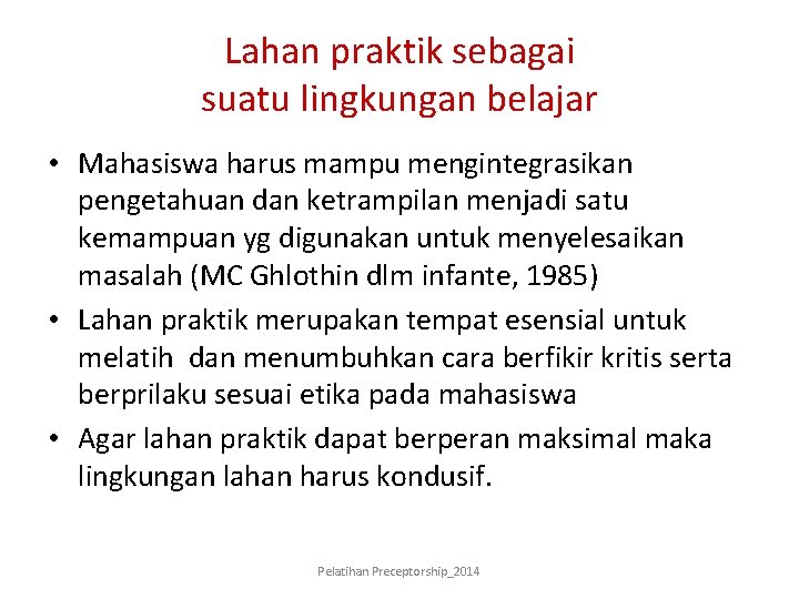 Lahan praktik sebagai suatu lingkungan belajar • Mahasiswa harus mampu mengintegrasikan pengetahuan dan ketrampilan