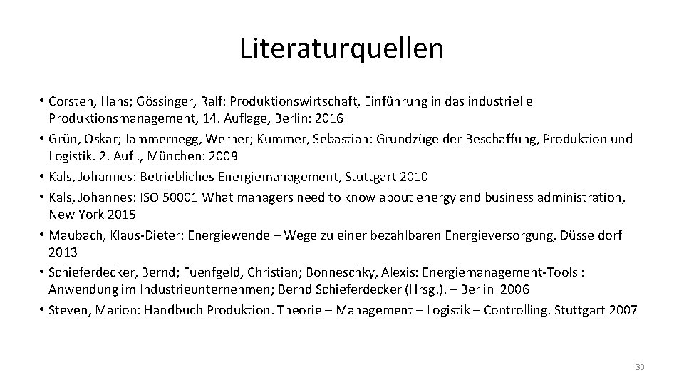 Literaturquellen • Corsten, Hans; Gössinger, Ralf: Produktionswirtschaft, Einführung in das industrielle Produktionsmanagement, 14. Auflage,