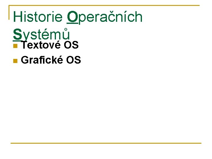 Historie Operačních Systémů Textové OS n Grafické OS n 