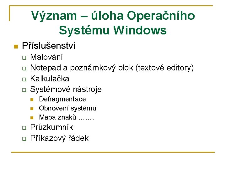 Význam – úloha Operačního Systému Windows n Příslušenství q q Malování Notepad a poznámkový