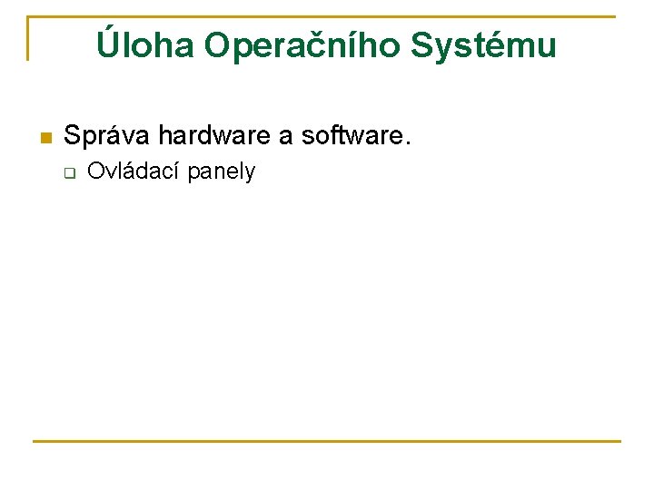 Úloha Operačního Systému n Správa hardware a software. q Ovládací panely 