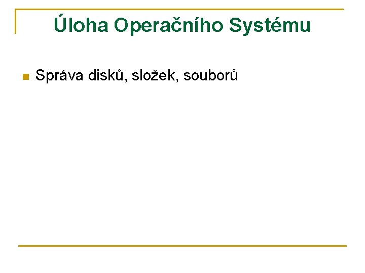 Úloha Operačního Systému n Správa disků, složek, souborů 