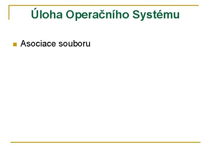 Úloha Operačního Systému n Asociace souboru 