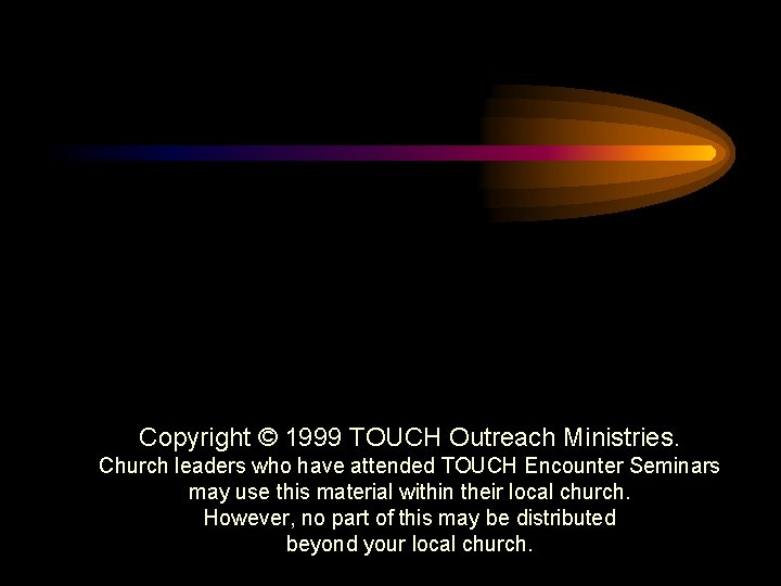 Copyright © 1999 TOUCH Outreach Ministries. Church leaders who have attended TOUCH Encounter Seminars
