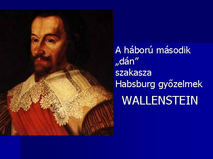 A háború második „dán” szakasza Habsburg győzelmek WALLENSTEIN 