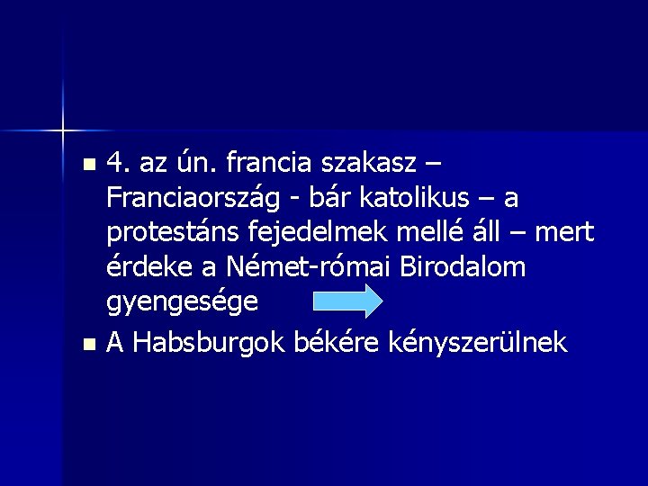 4. az ún. francia szakasz – Franciaország - bár katolikus – a protestáns fejedelmek