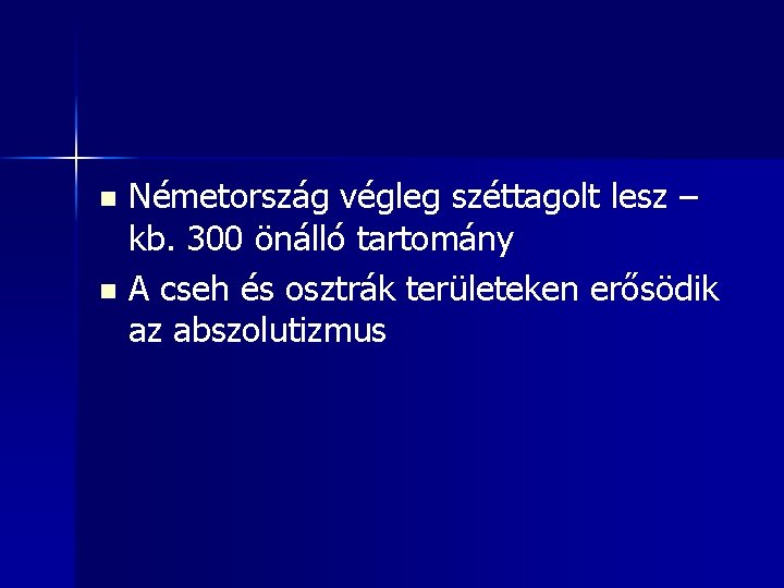 Németország végleg széttagolt lesz – kb. 300 önálló tartomány n A cseh és osztrák