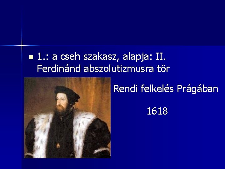 n 1. : a cseh szakasz, alapja: II. Ferdinánd abszolutizmusra tör Rendi felkelés Prágában