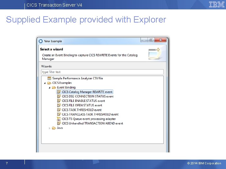 CICS Transaction Server V 4 Supplied Example provided with Explorer 7 © 2014 IBM