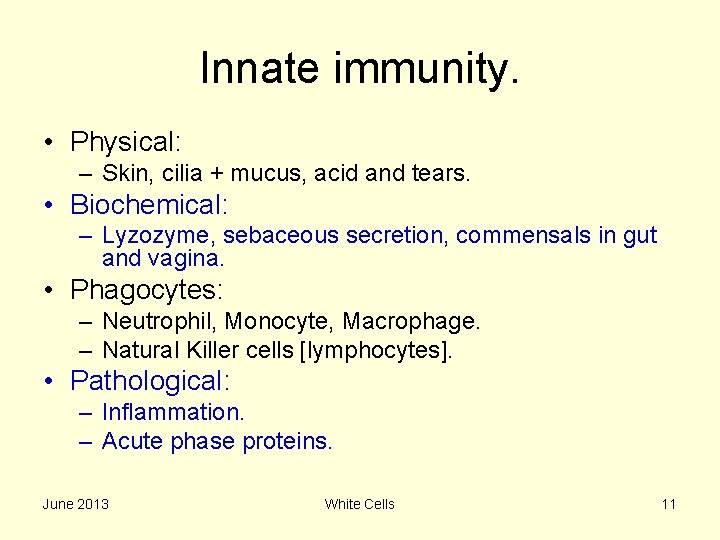 Innate immunity. • Physical: – Skin, cilia + mucus, acid and tears. • Biochemical: