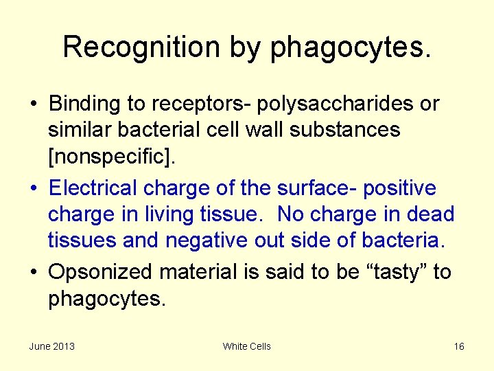 Recognition by phagocytes. • Binding to receptors- polysaccharides or similar bacterial cell wall substances