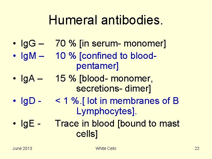 Humeral antibodies. • Ig. G – • Ig. M – • Ig. A –