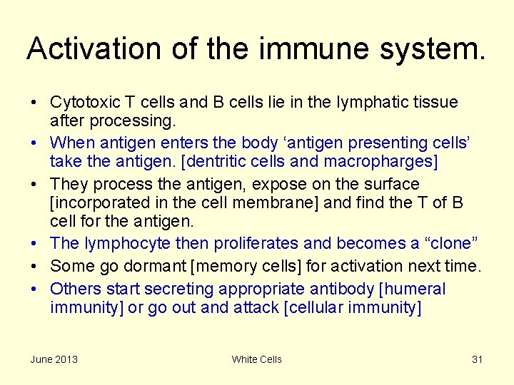 Activation of the immune system. • Cytotoxic T cells and B cells lie in