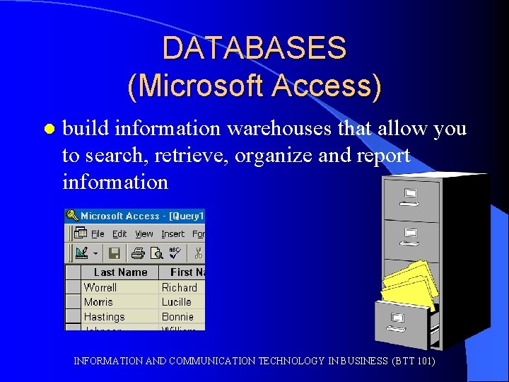 DATABASES (Microsoft Access) l build information warehouses that allow you to search, retrieve, organize