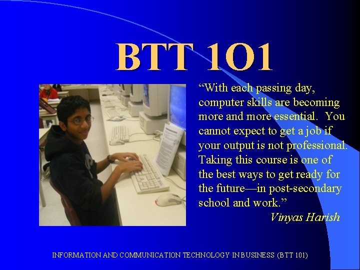 BTT 1 O 1 “With each passing day, computer skills are becoming more and