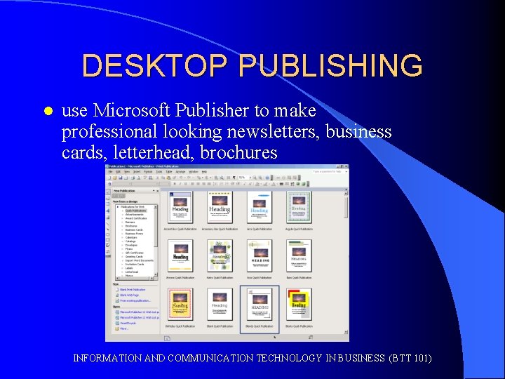 DESKTOP PUBLISHING l use Microsoft Publisher to make professional looking newsletters, business cards, letterhead,