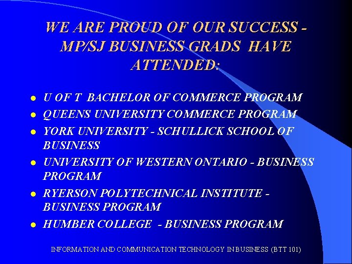 WE ARE PROUD OF OUR SUCCESS MP/SJ BUSINESS GRADS HAVE ATTENDED: l l l