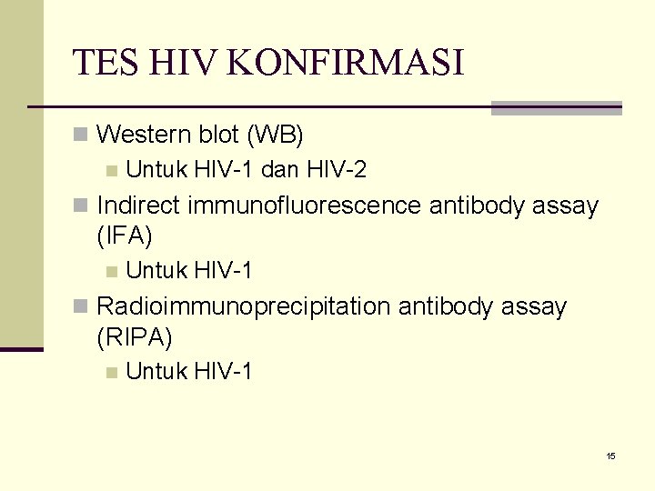 TES HIV KONFIRMASI n Western blot (WB) n Untuk HIV-1 dan HIV-2 n Indirect