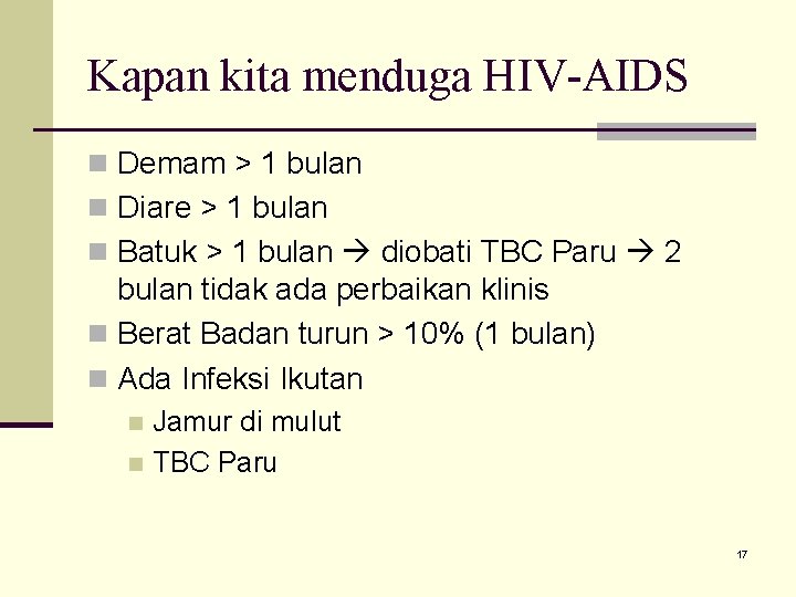 Kapan kita menduga HIV-AIDS n Demam > 1 bulan n Diare > 1 bulan