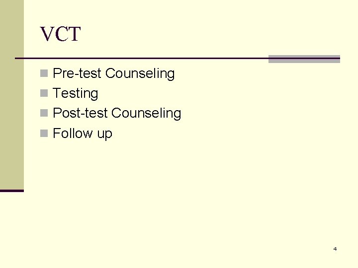 VCT n Pre-test Counseling n Testing n Post-test Counseling n Follow up 4 