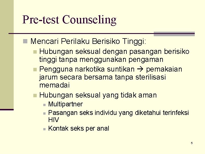 Pre-test Counseling n Mencari Perilaku Berisiko Tinggi: n Hubungan seksual dengan pasangan berisiko tinggi