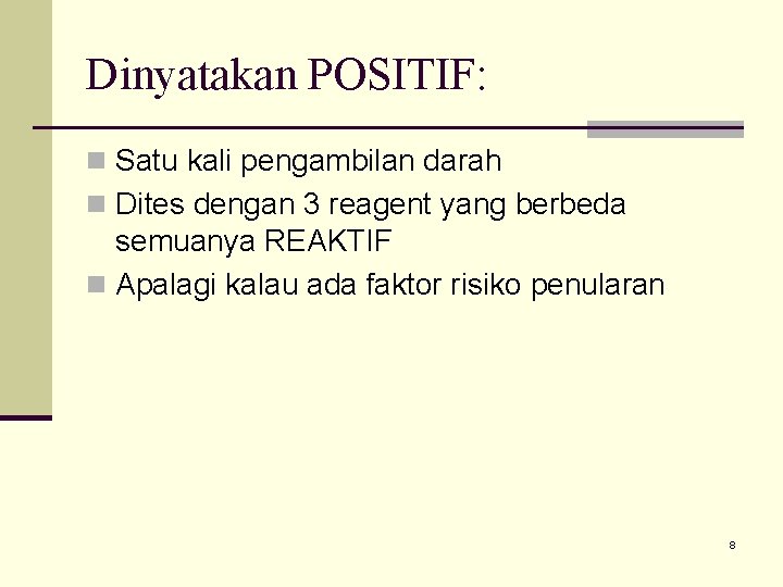 Dinyatakan POSITIF: n Satu kali pengambilan darah n Dites dengan 3 reagent yang berbeda