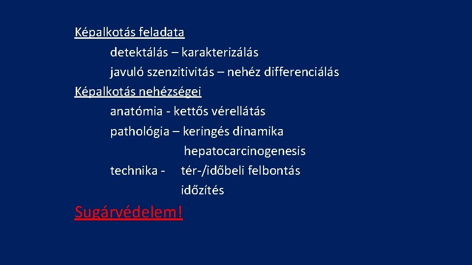 Képalkotás feladata detektálás – karakterizálás javuló szenzitivitás – nehéz differenciálás Képalkotás nehézségei anatómia -